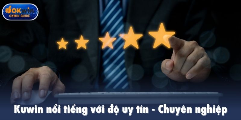 Kuwin nổi tiếng với độ uy tín, chuyên nghiệp