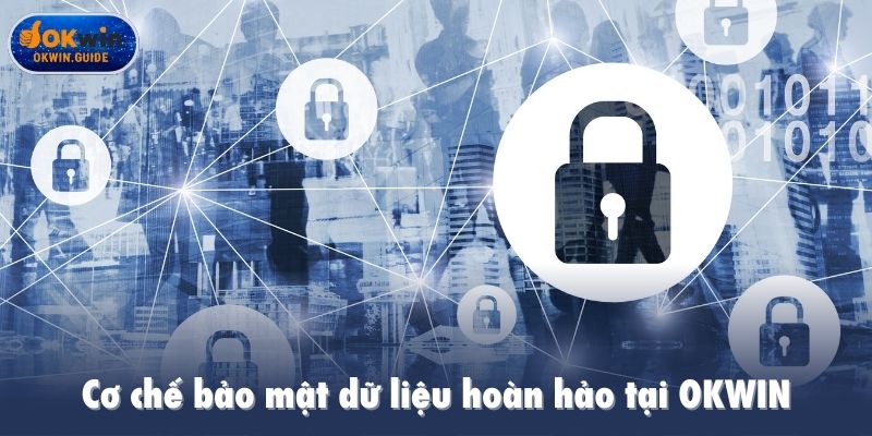 Cơ chế bảo mật dữ liệu hoàn hảo tại OKWIN
