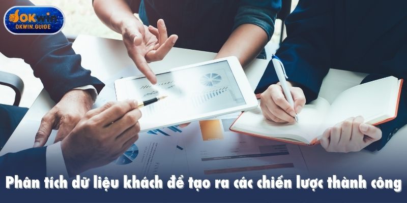 Phân tích dữ liệu khách để tạo ra các chiến lược, hoạt động thành công