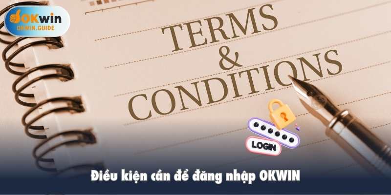 Điều kiện cần để đăng nhập OKWIN