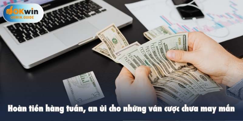 Hoàn tiền hàng tuần, an ủi cho những ván cược chưa may mắn
